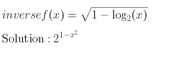 The inverse of f(x)=sqrt(1-log_{2)(x)} is 2^{1-x^2}
